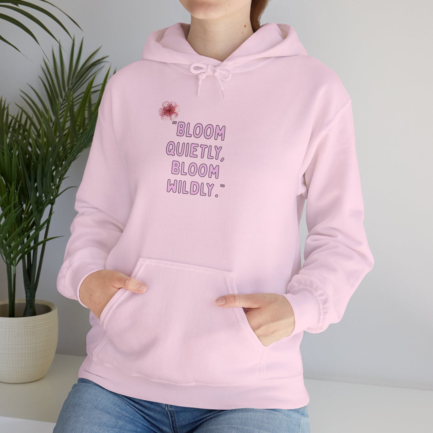 Bloom Quietly Bloom Wildly Hoodie | Bloomera