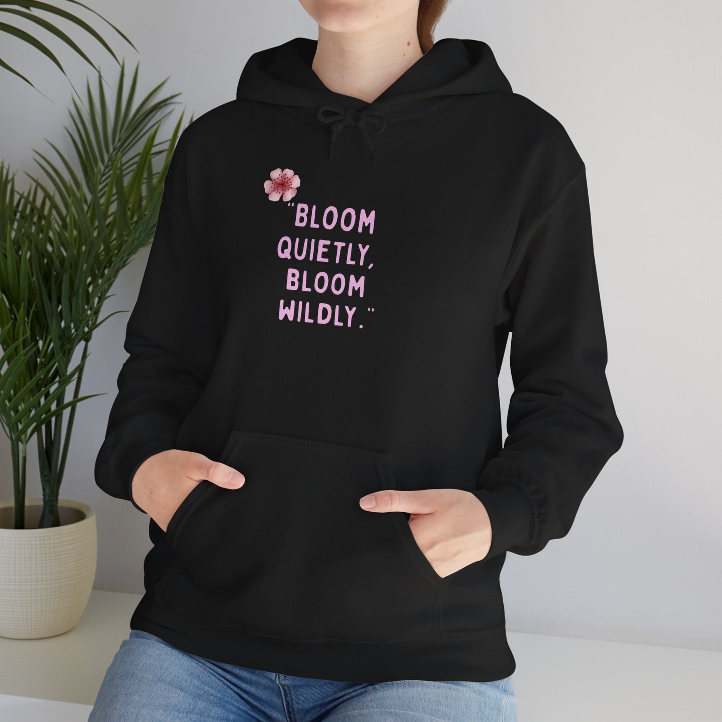 Bloom Quietly Bloom Wildly Hoodie | Bloomera
