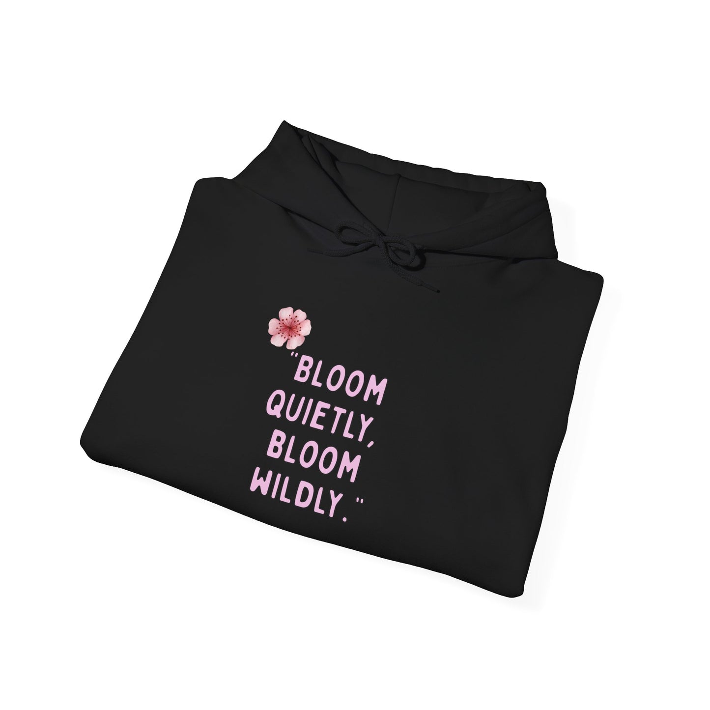 Bloom Quietly Bloom Wildly Hoodie | Bloomera