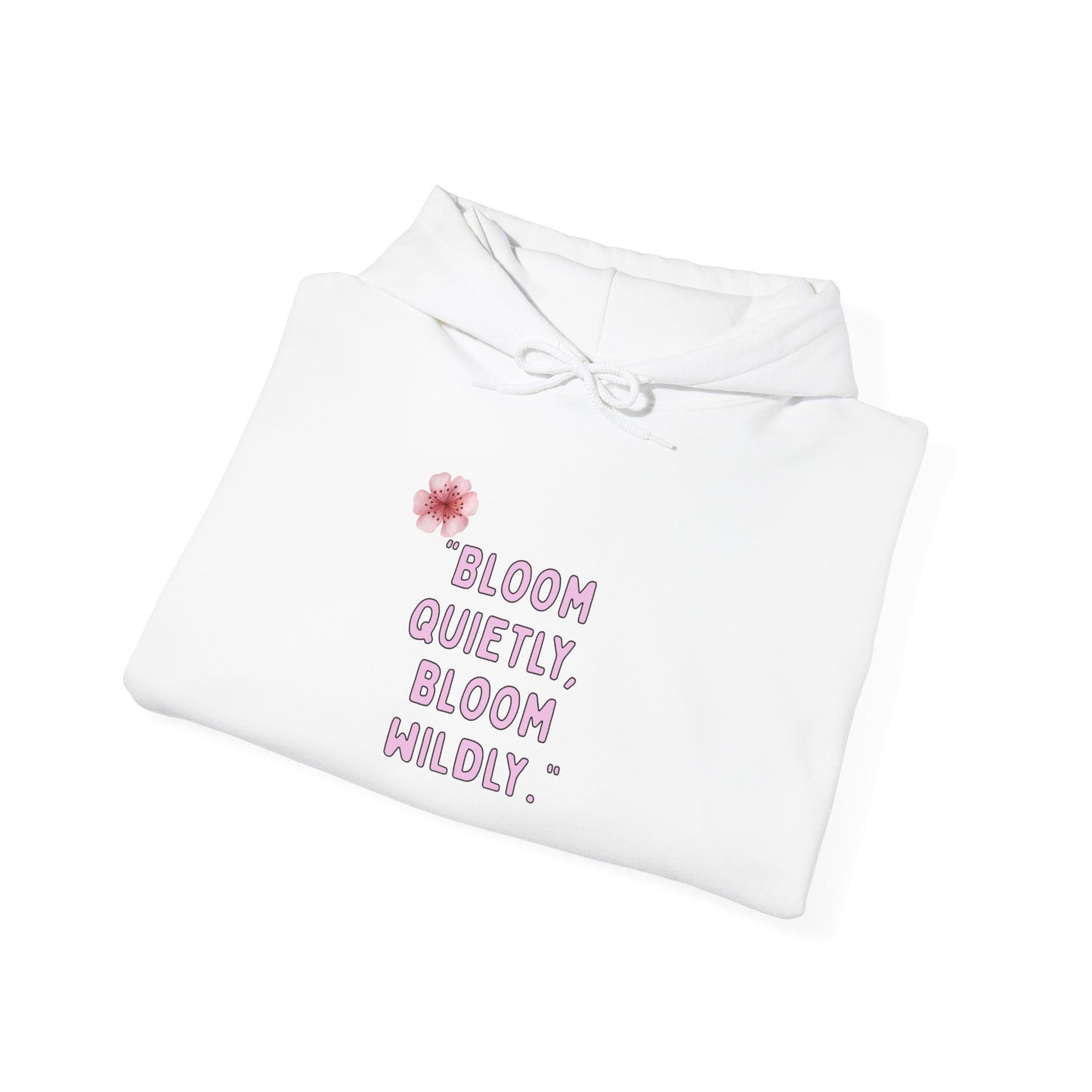 Bloom Quietly Bloom Wildly Hoodie | Bloomera