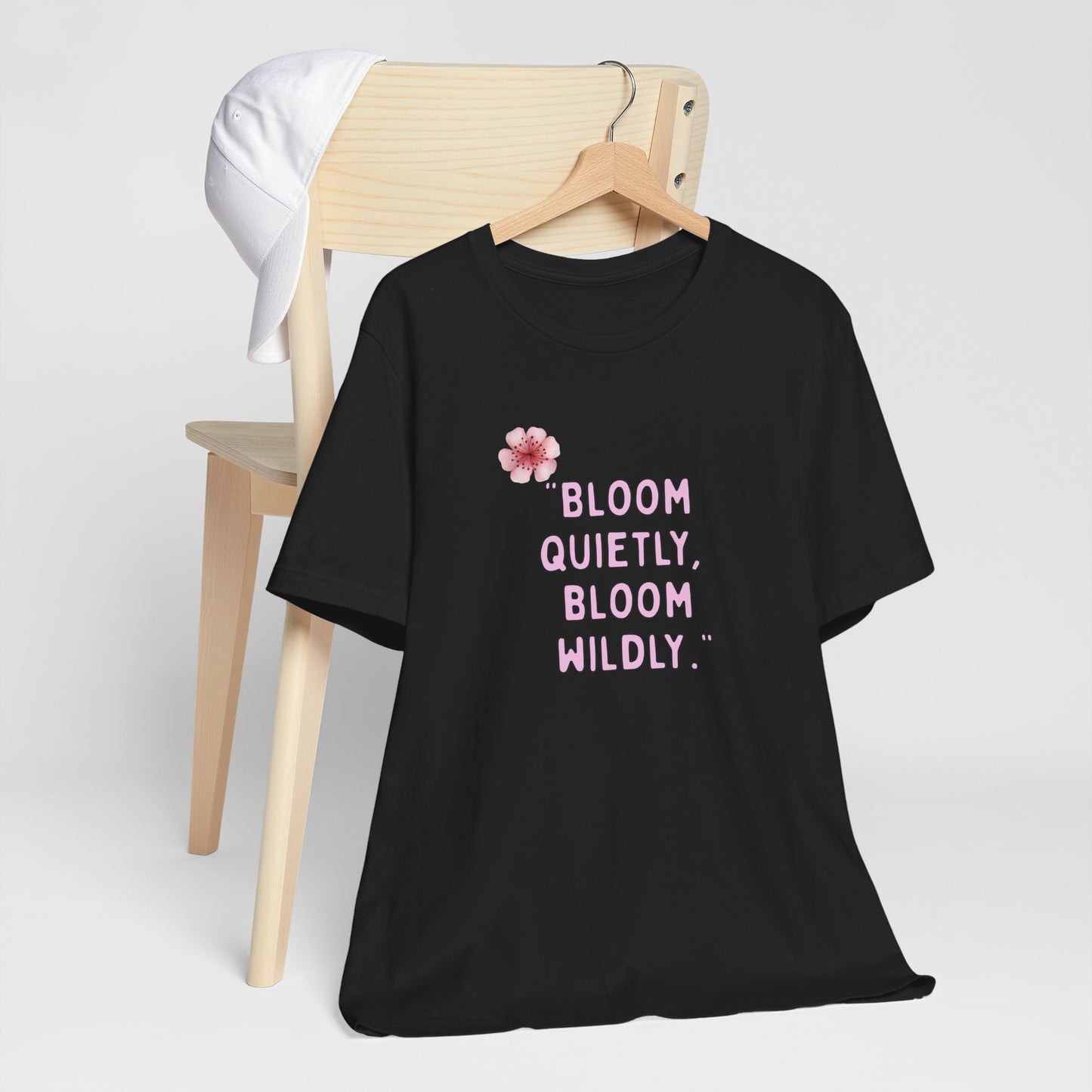 Bloom Quietly But Wildly 🌸 Tee