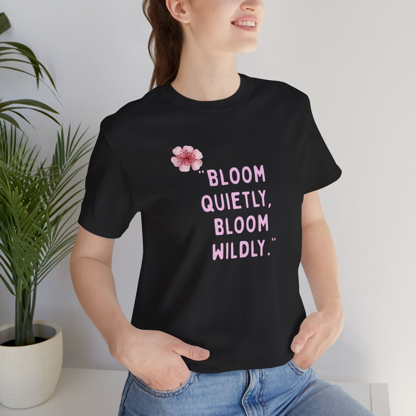Bloom Quietly But Wildly 🌸 Tee