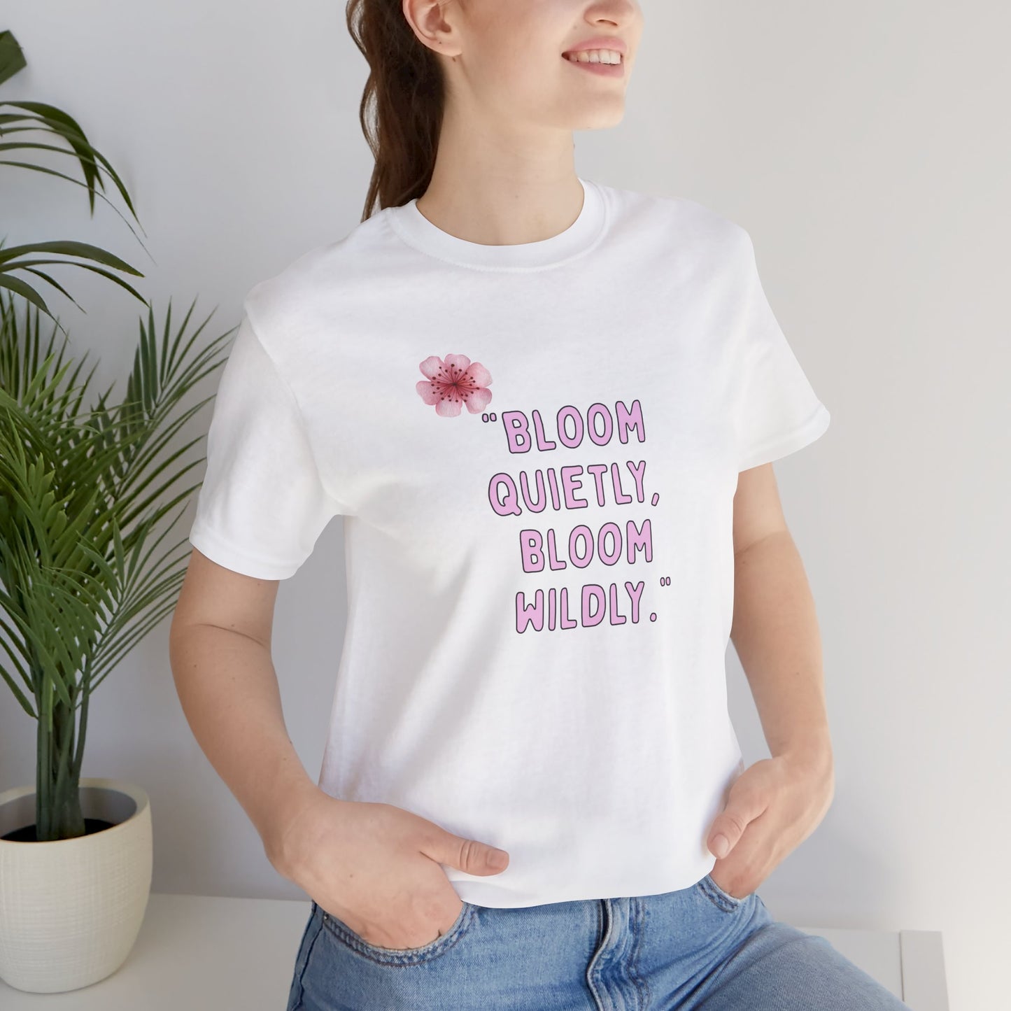 Bloom Quietly But Wildly 🌸 Tee