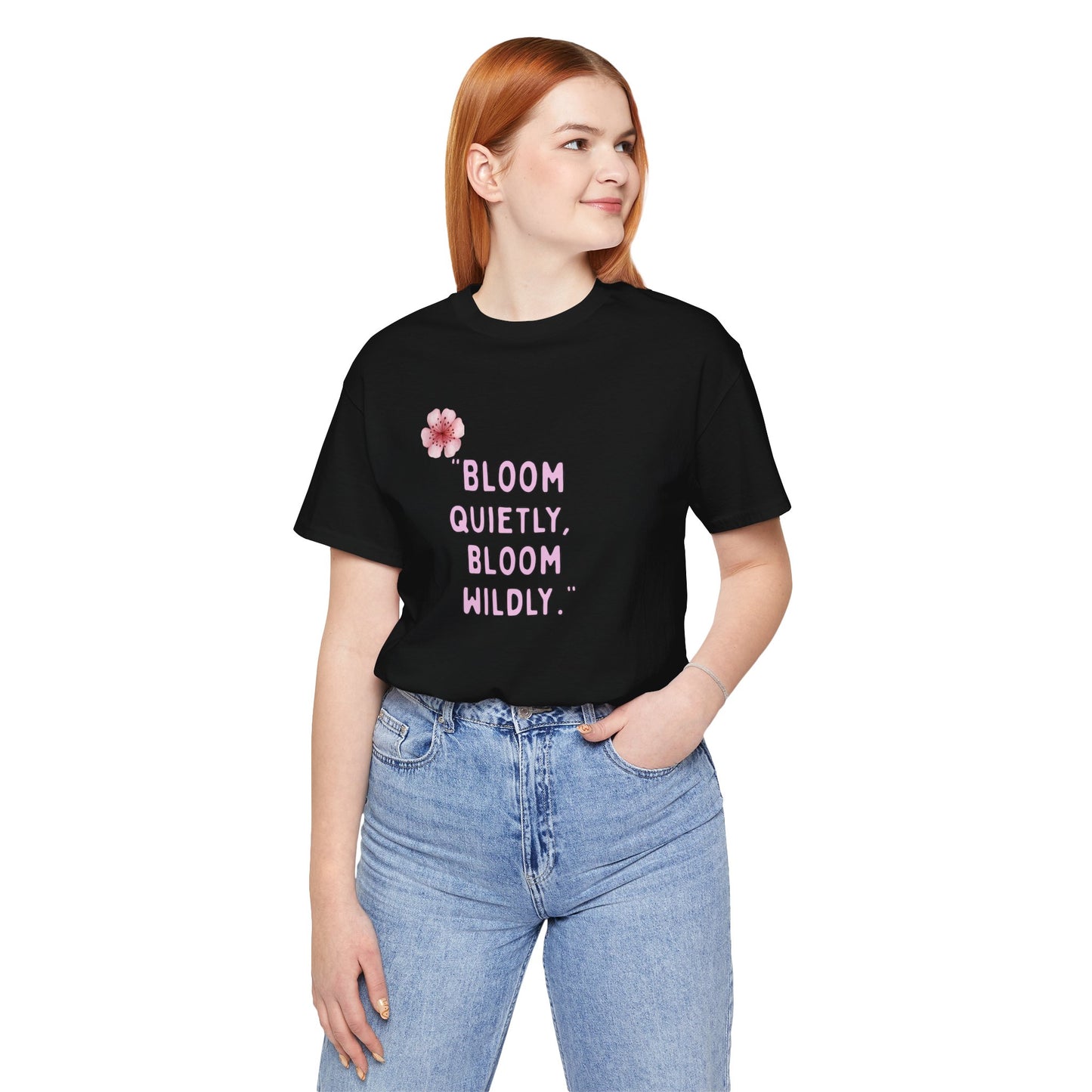 Bloom Quietly But Wildly 🌸 Tee