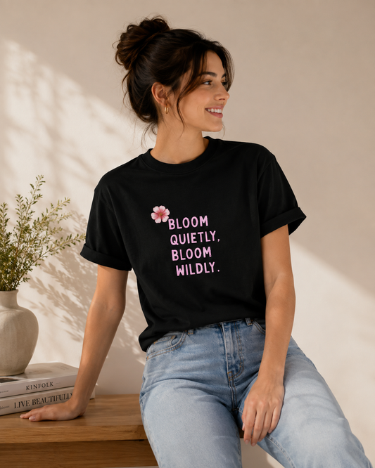 Bloom Quietly But Wildly 🌸 Tee